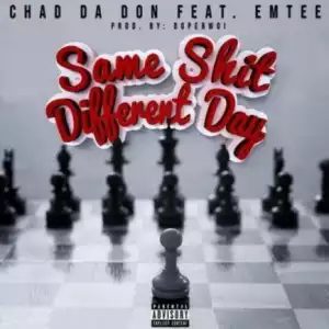 Chad Da Don - Same Shit Different Ft. Emtee